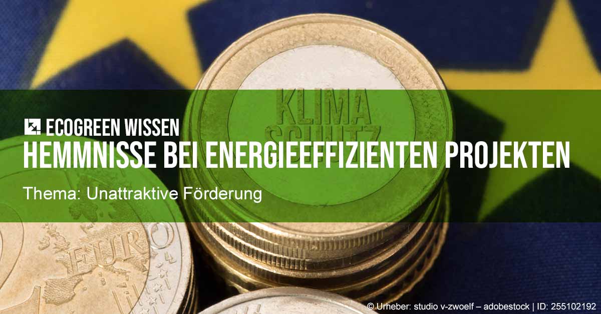 ecogreen Wissen Unattraktive Förderung als Hemmniss Unattraktive Förderung als Hemmnis